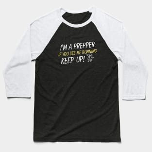 I'm a prepper, if you see me running, keep up Baseball T-Shirt